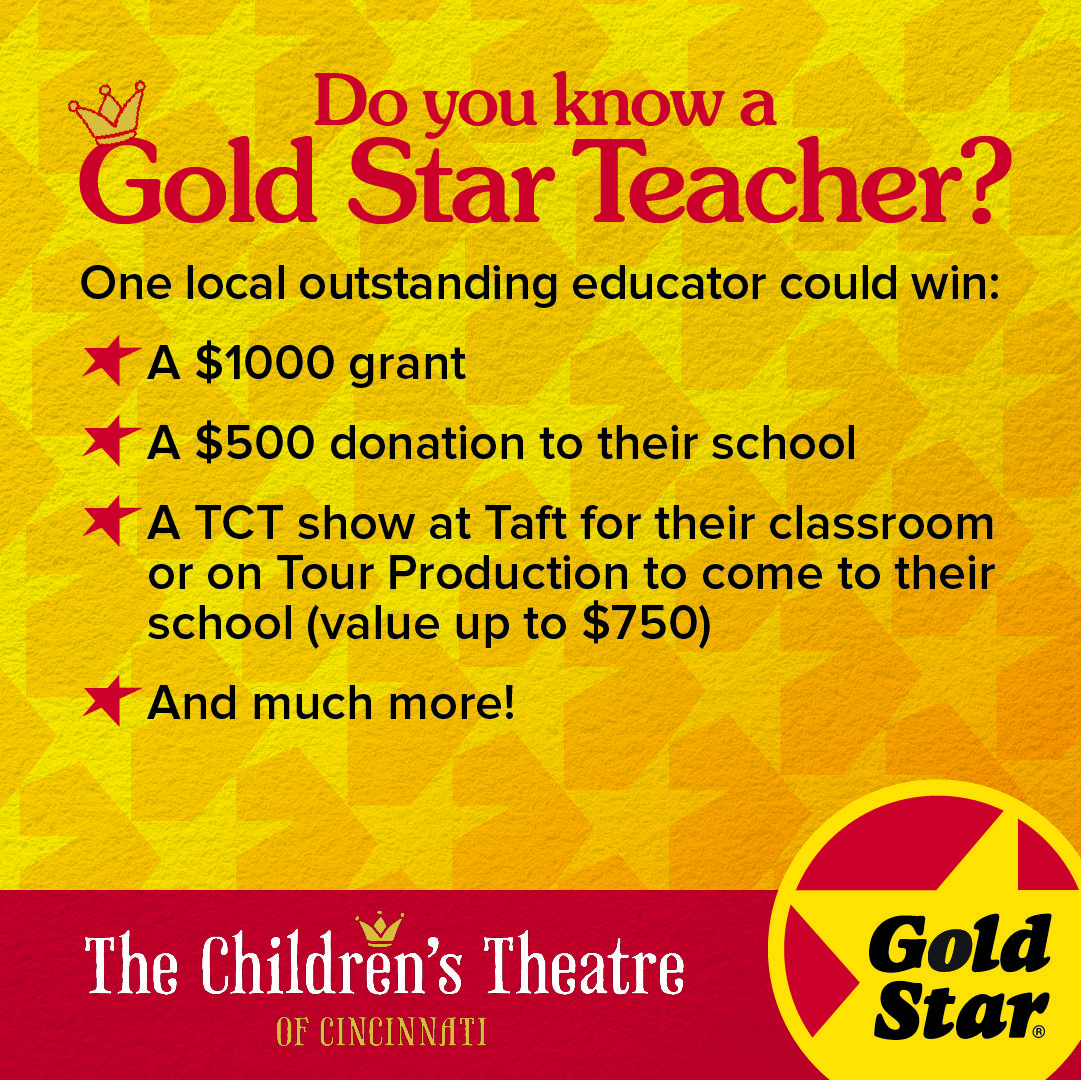 do you know a gold star teacher? one local outstanding educator could win: a 1000 grant, a 500 donation to their school, a TCT show at taft for their classroom or on tour production to come to their school (value up to 750) and much more